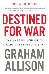 Icon image Destined For War: Can America and China Escape Thucydides's Trap?
