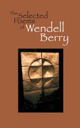 Icon image The Selected Poems of Wendell Berry