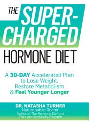 Icon image The Supercharged Hormone Diet: A 30-Day Accelerated Plan to Lose Weight, Restore Metabolism & Feel Younger Longer