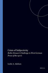 Icon image Crisis of Subjectivity: Botho Strauss’s Challenge to West German Prose of the 1970’s