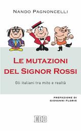 Icon image Le mutazioni del Signor Rossi: Gli italiani tra mito e realtà. Prefazione di Giovanni Floris