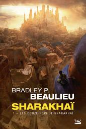 Icon image Sharakhaï, T1 : Les Douze Rois de Sharakhaï