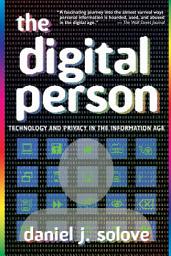 Icon image The Digital Person: Technology and Privacy in the Information Age