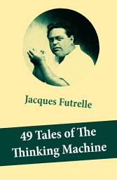 Icon image 49 Tales of The Thinking Machine (49 detective stories featuring Professor Augustus S. F. X. Van Dusen, also known as "The Thinking Machine")