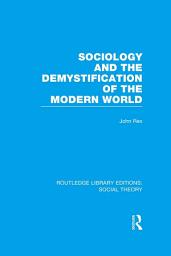 Icon image Sociology and the Demystification of the Modern World (RLE Social Theory)