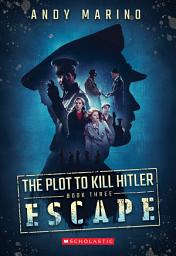 Icon image Escape (The Plot to Kill Hitler #3)