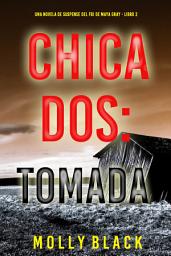 Icon image Chica dos: tomada (Una novela de suspense del FBI de Maya Gray - Libro 2)