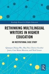 Icon image Rethinking Multilingual Writers in Higher Education: An Institutional Case Study