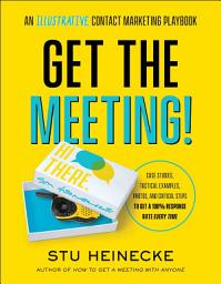 Icon image Get the Meeting!: An Illustrative Contact Marketing Playbook