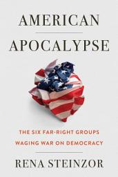 Icon image American Apocalypse: The Six Far-Right Groups Waging War on Democracy