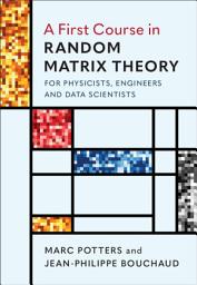 Icon image A First Course in Random Matrix Theory: for Physicists, Engineers and Data Scientists