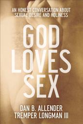 Icon image God Loves Sex: An Honest Conversation about Sexual Desire and Holiness