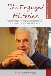 Icon image The Engaged Historian: Perspectives on the Intersections of Politics, Activism and the Historical Profession
