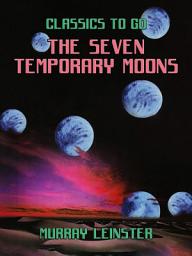 Icon image The Seven Temporary Moons: Restored Classics to Go Edition