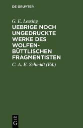 Icon image Uebrige noch ungedruckte Werke des Wolfenbüttlischen Fragmentisten: Ein Nachlaß