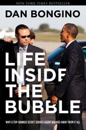 Icon image Life Inside the Bubble: Why a Top-Ranked Secret Service Agent Walked Away from It All