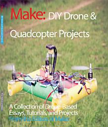 Icon image DIY Drone and Quadcopter Projects: A Collection of Drone-Based Essays, Tutorials, and Projects
