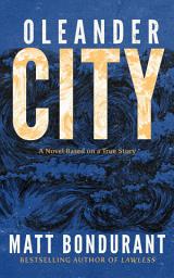 Icon image Oleander City: A Novel Based on a True Story
