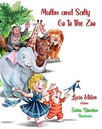 Icon image Muffin and Sally Go to the Zoo : A Delightful Journey of Friendship and Discovery