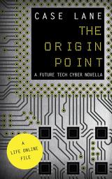 Icon image The Origin Point: A Future Tech Cyber Novella