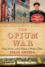 Icon image The Opium War: Drugs, Dreams, and the Making of Modern China