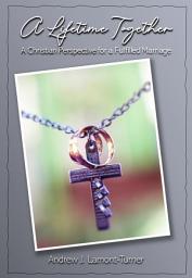 Icon image A Lifetime Together: A Christian Perspective for a Fulfilled Marriage