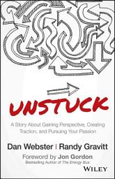 Icon image UNSTUCK: A Story About Gaining Perspective, Creating Traction, and Pursuing Your Passion
