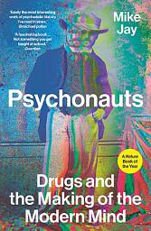 Icon image Psychonauts: Drugs and the Making of the Modern Mind