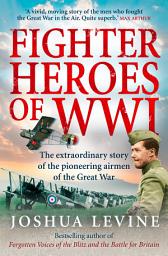 Icon image Fighter Heroes of WWI: The untold story of the brave and daring pioneer airmen of the Great War (Text Only)