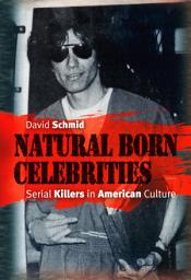 Icon image Natural Born Celebrities: Serial Killers in American Culture