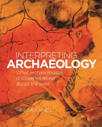 Icon image Interpreting Archaeology: What Archaeological Discoveries Reveal about the Past