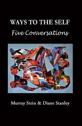 Icon image Ways To The Self: Five Conversations