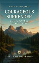 Icon image Bible Study Book Courageous Surrender: A Men’s Journey to Trust God