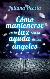 Icon image Cómo mantenerse en la luz con la ayuda de los ángeles