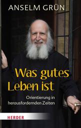 Icon image Was gutes Leben ist: Orientierung in herausfordernden Zeiten