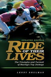 Icon image Ride of Their Lives: The Triumphs and Turmoil of Racing's Top Jockeys