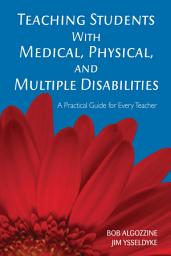 Icon image Teaching Students With Medical, Physical, and Multiple Disabilities: A Practical Guide for Every Teacher