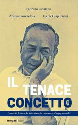 Icon image Il tenace concetto: Leonardo Sciascia: la letteratura, la conoscenza, l'impegno civile