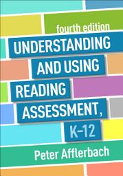Icon image Understanding and Using Reading Assessment, K-12: Edition 4