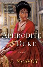 Icon image Aphrodite and the Duke: A Novel
