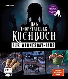 Icon image Das inoffizielle Kochbuch für Wednesday-Fans: Über 50 mörderisch gute Rezepte zur Netflix-Serie: Tombstone-Pizza, Wurstmumien, Toxische Limonade und mehr