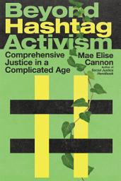 Icon image Beyond Hashtag Activism: Comprehensive Justice in a Complicated Age