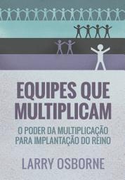 Icon image Equipes que multiplicam: O poder da multiplicação para implantação do reino