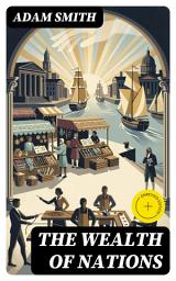 Icon image The Wealth of Nations: Enriched edition. An Inquiry into the Nature and Causes (Economic Theory Classic)