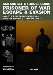 Icon image SAS and Elite Forces Guide Prisoner of War Escape & Evasion: How To Survive Behind Enemy Lines From The World's Elite Military Units