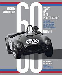 Icon image Shelby American 60 Years of High Performance: The Stories Behind the Cobra, Daytona, Mustang GT350 and GT500, Ford GT40 and More