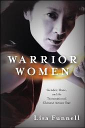 Icon image Warrior Women: Gender, Race, and the Transnational Chinese Action Star