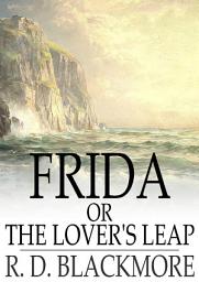 Icon image Frida, or The Lover's Leap: A Legend Of The West Country
