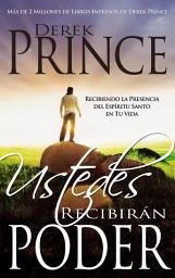 Icon image Ustedes recibirán poder: Recibiendo la presencia del Espíritu Santo en tu vida