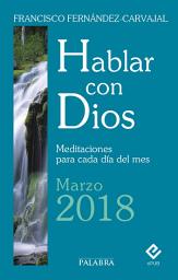 Icon image Hablar con Dios - Marzo 2018: Meditaciones para cada día del mes